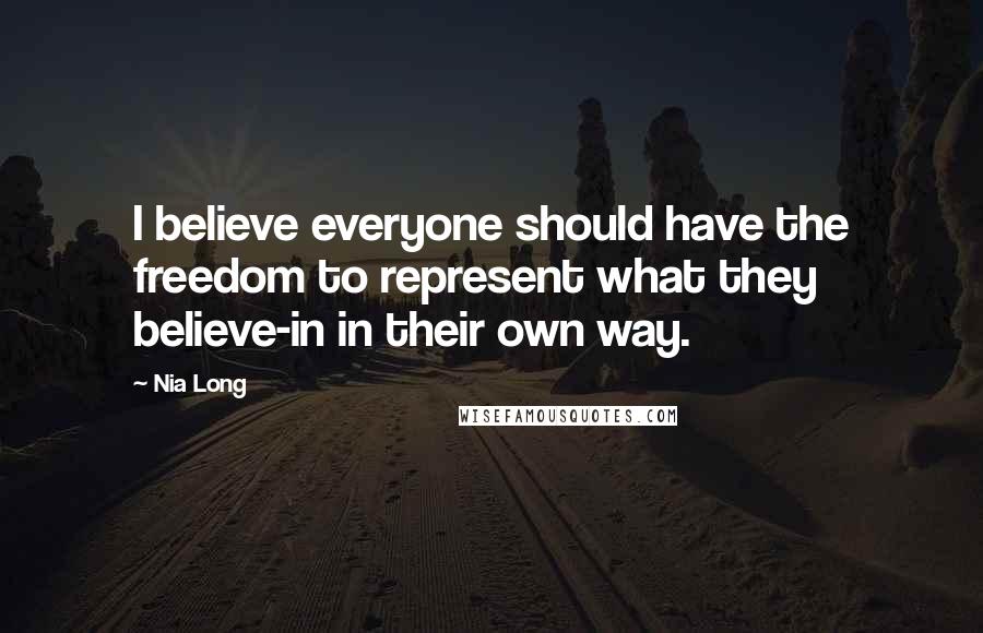 Nia Long Quotes: I believe everyone should have the freedom to represent what they believe-in in their own way.