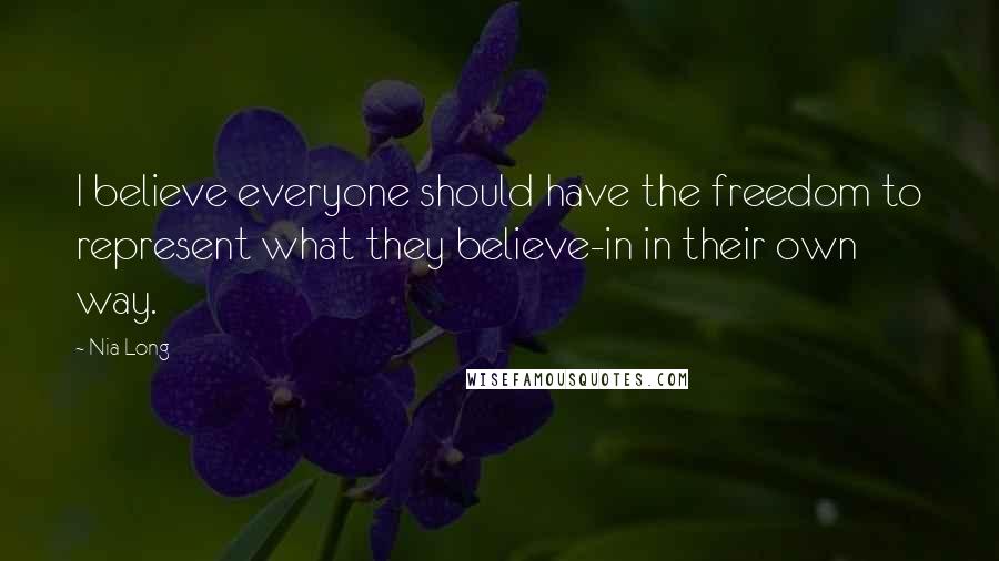 Nia Long Quotes: I believe everyone should have the freedom to represent what they believe-in in their own way.