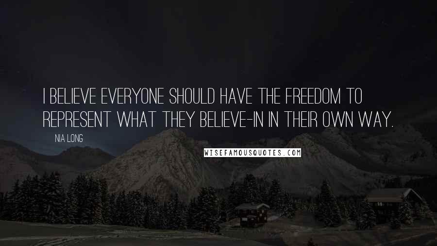 Nia Long Quotes: I believe everyone should have the freedom to represent what they believe-in in their own way.