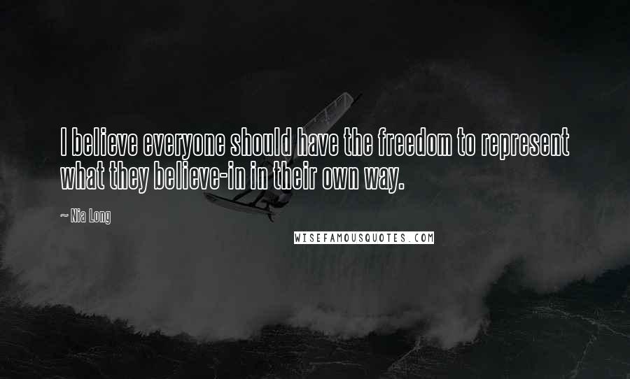 Nia Long Quotes: I believe everyone should have the freedom to represent what they believe-in in their own way.