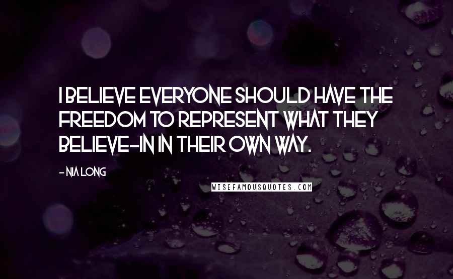 Nia Long Quotes: I believe everyone should have the freedom to represent what they believe-in in their own way.