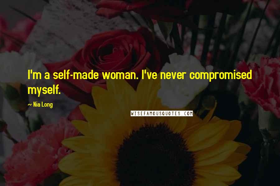 Nia Long Quotes: I'm a self-made woman. I've never compromised myself.