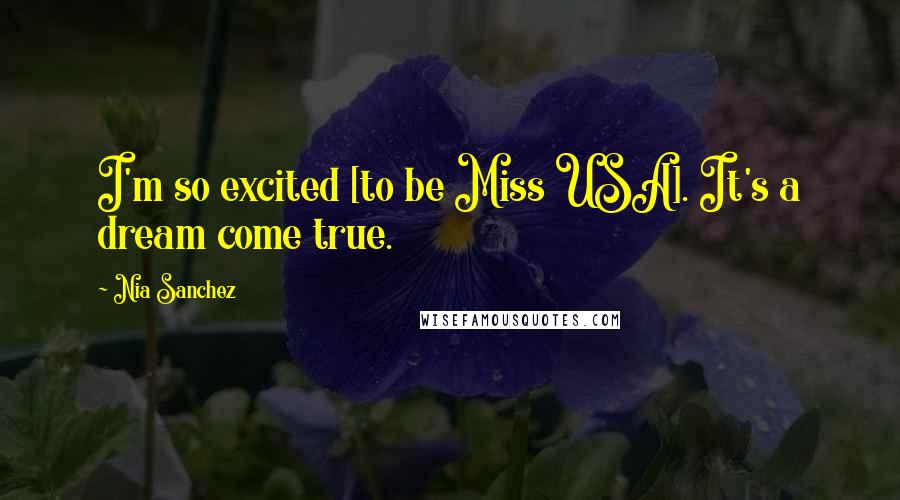Nia Sanchez Quotes: I'm so excited [to be Miss USA]. It's a dream come true.