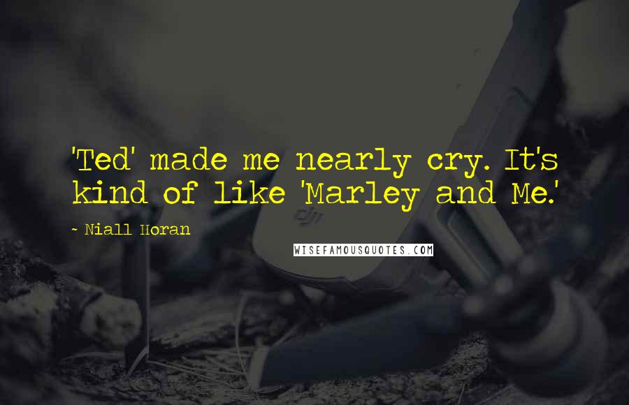 Niall Horan Quotes: 'Ted' made me nearly cry. It's kind of like 'Marley and Me.'