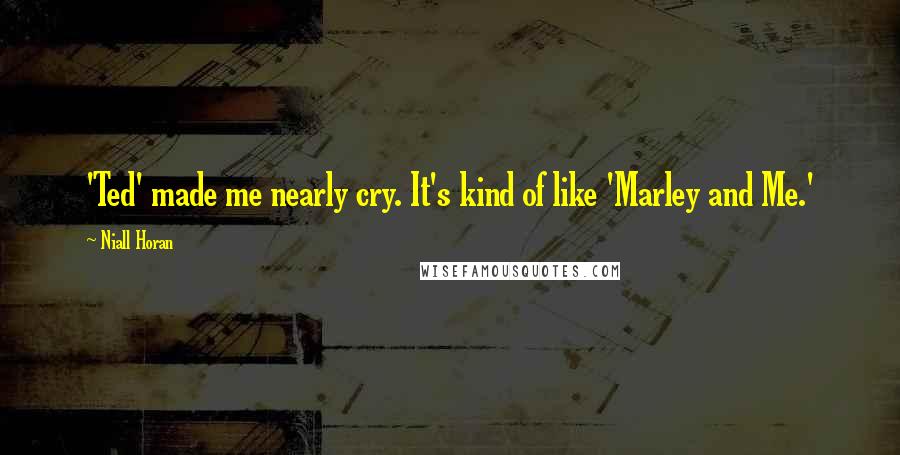 Niall Horan Quotes: 'Ted' made me nearly cry. It's kind of like 'Marley and Me.'