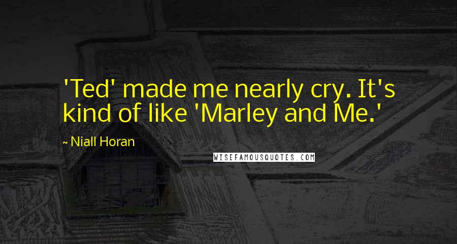 Niall Horan Quotes: 'Ted' made me nearly cry. It's kind of like 'Marley and Me.'