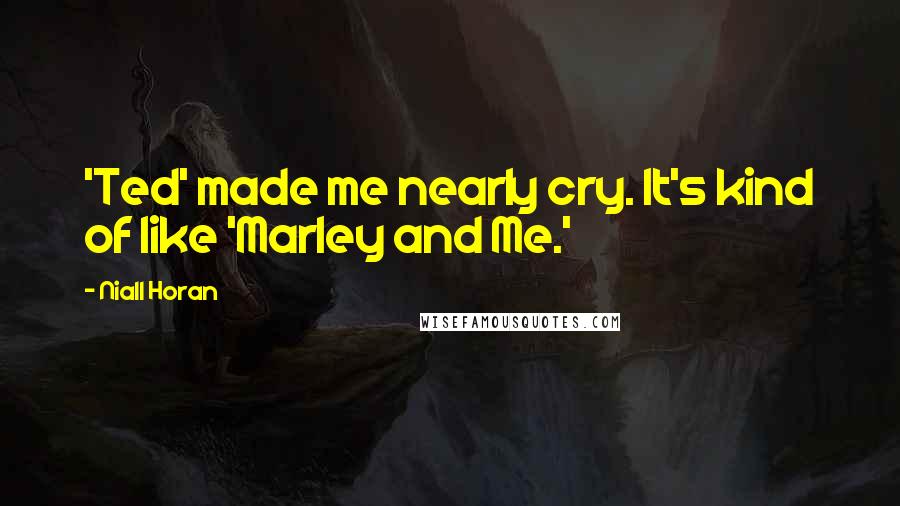 Niall Horan Quotes: 'Ted' made me nearly cry. It's kind of like 'Marley and Me.'