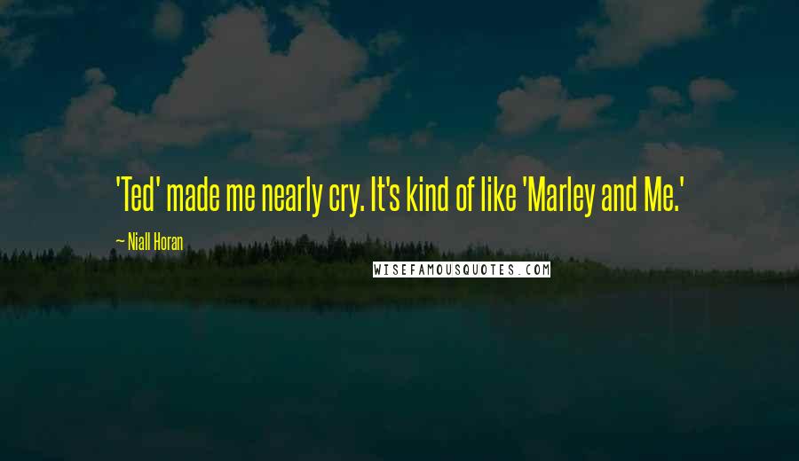 Niall Horan Quotes: 'Ted' made me nearly cry. It's kind of like 'Marley and Me.'
