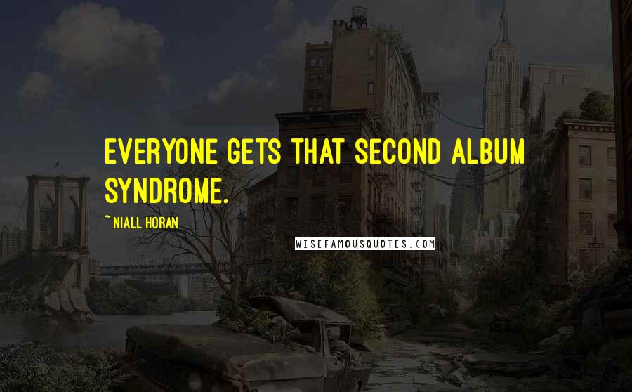 Niall Horan Quotes: Everyone gets that second album syndrome.