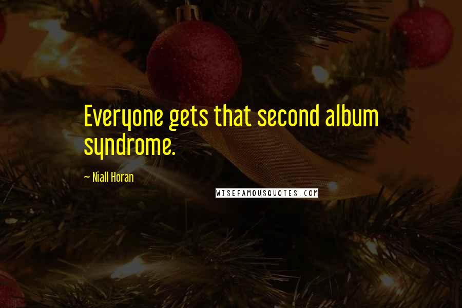 Niall Horan Quotes: Everyone gets that second album syndrome.