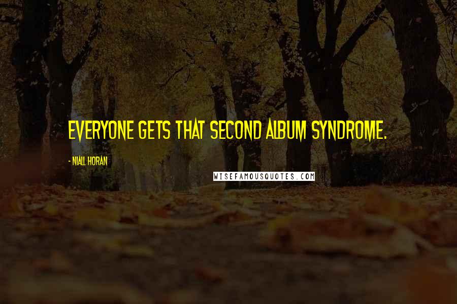 Niall Horan Quotes: Everyone gets that second album syndrome.