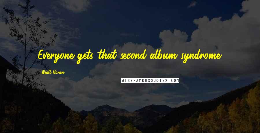 Niall Horan Quotes: Everyone gets that second album syndrome.