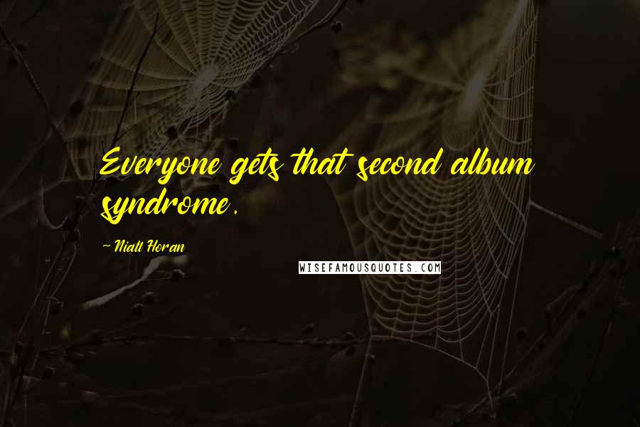 Niall Horan Quotes: Everyone gets that second album syndrome.