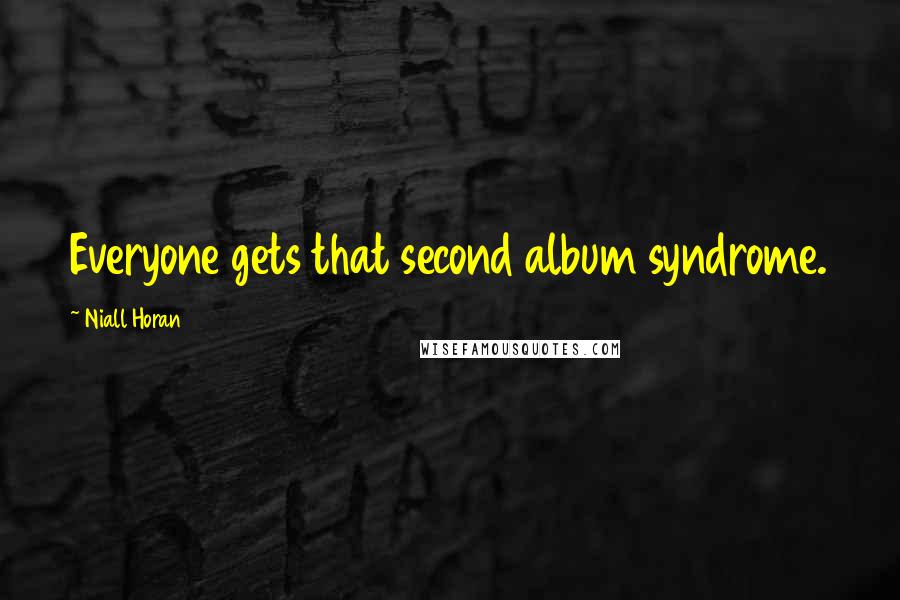 Niall Horan Quotes: Everyone gets that second album syndrome.