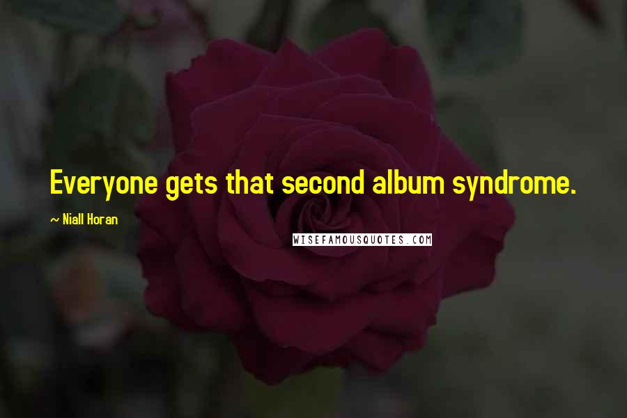 Niall Horan Quotes: Everyone gets that second album syndrome.