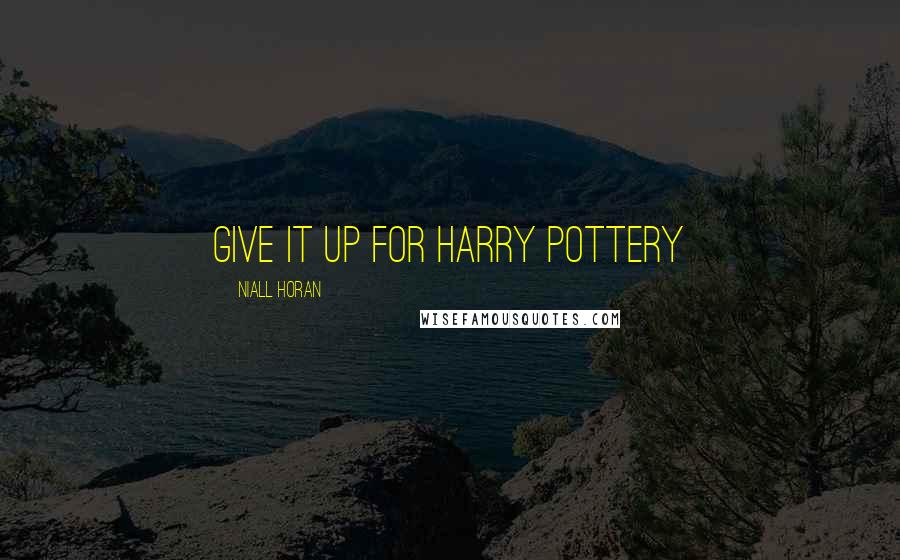 Niall Horan Quotes: Give it up for Harry Pottery
