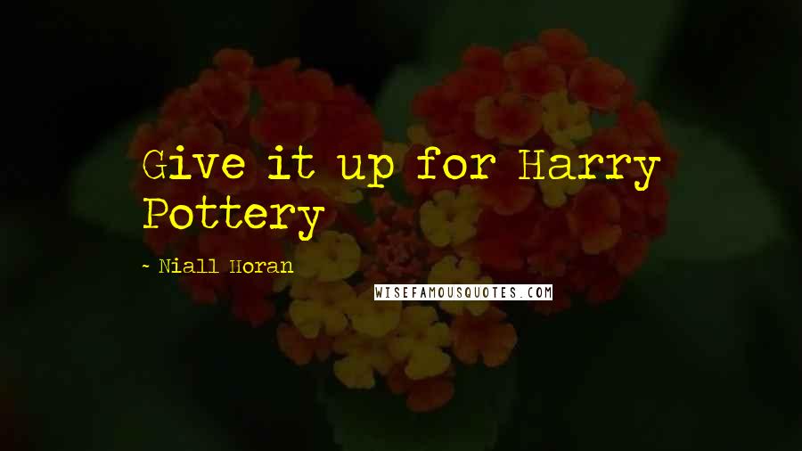 Niall Horan Quotes: Give it up for Harry Pottery