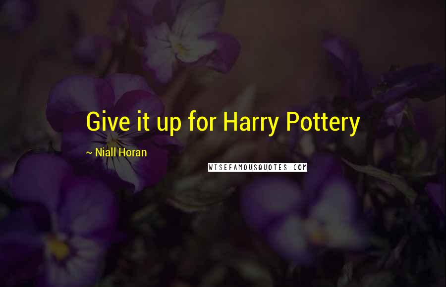 Niall Horan Quotes: Give it up for Harry Pottery