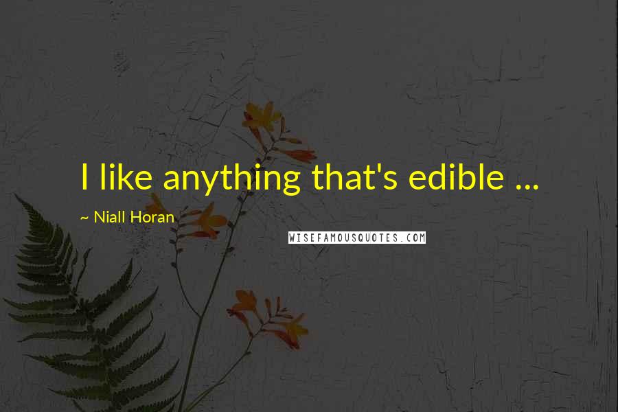 Niall Horan Quotes: I like anything that's edible ...