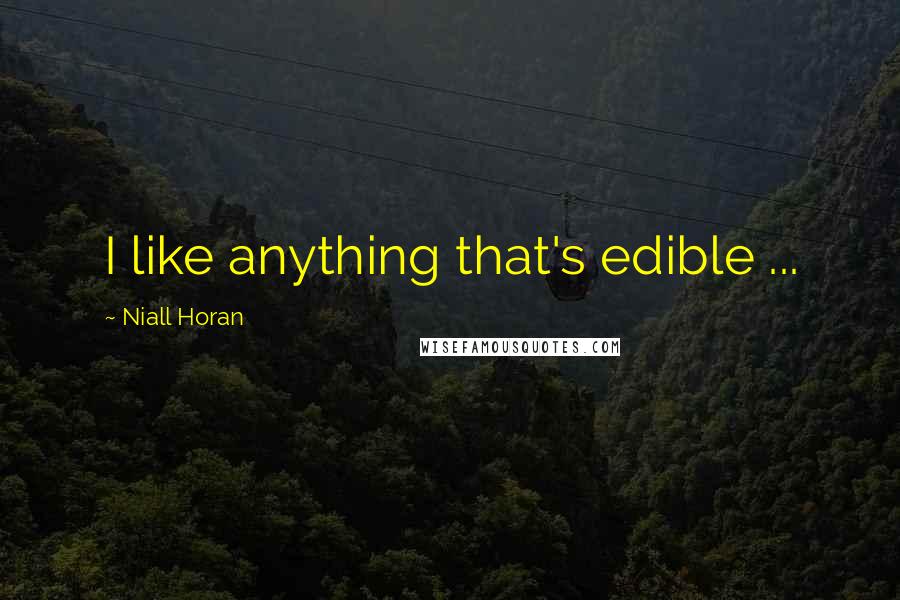 Niall Horan Quotes: I like anything that's edible ...