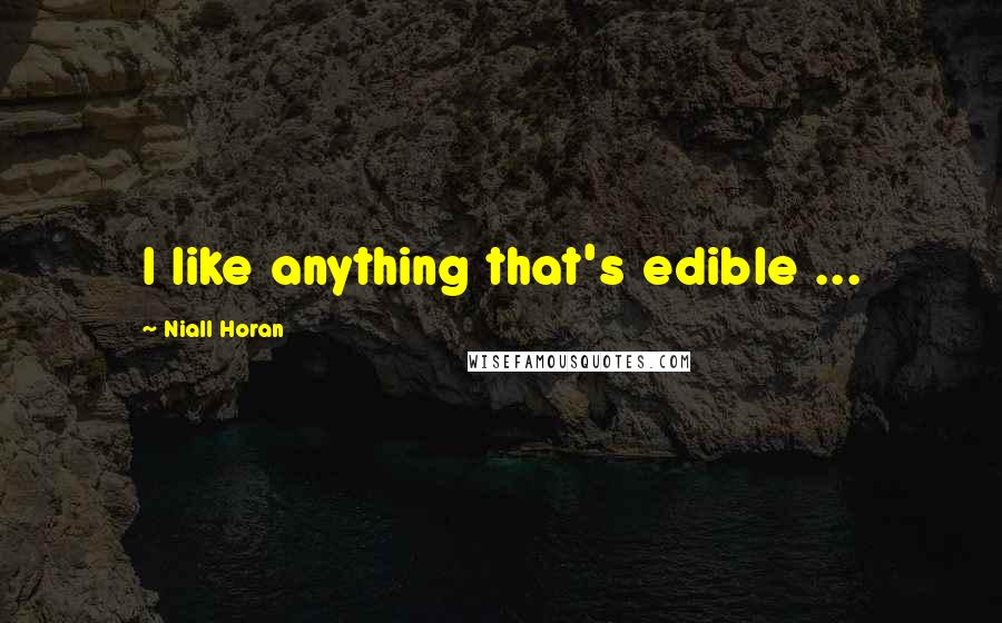 Niall Horan Quotes: I like anything that's edible ...