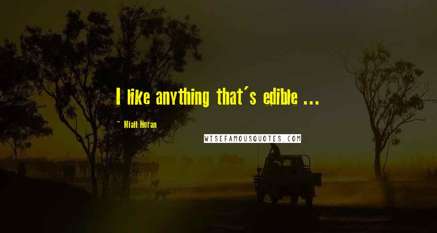 Niall Horan Quotes: I like anything that's edible ...