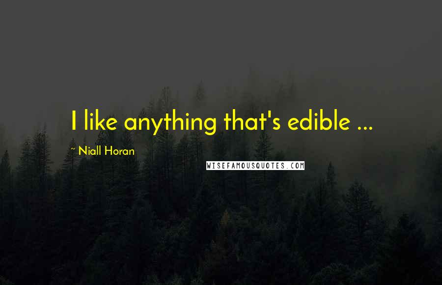 Niall Horan Quotes: I like anything that's edible ...