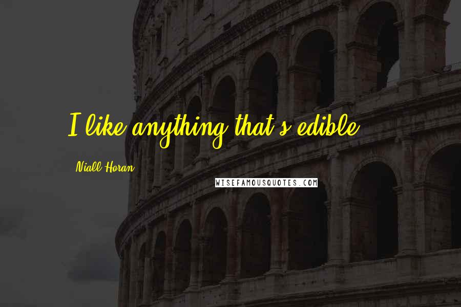 Niall Horan Quotes: I like anything that's edible ...