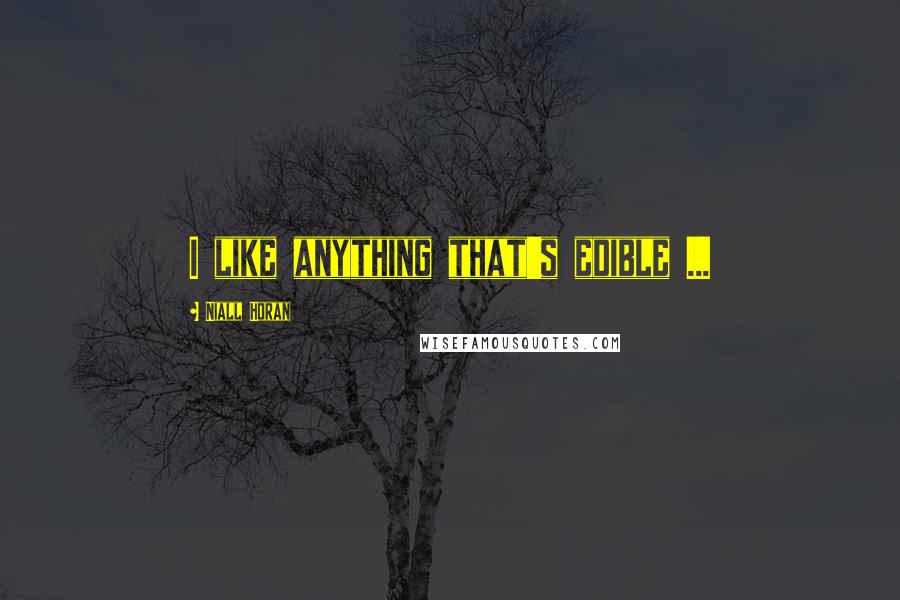 Niall Horan Quotes: I like anything that's edible ...