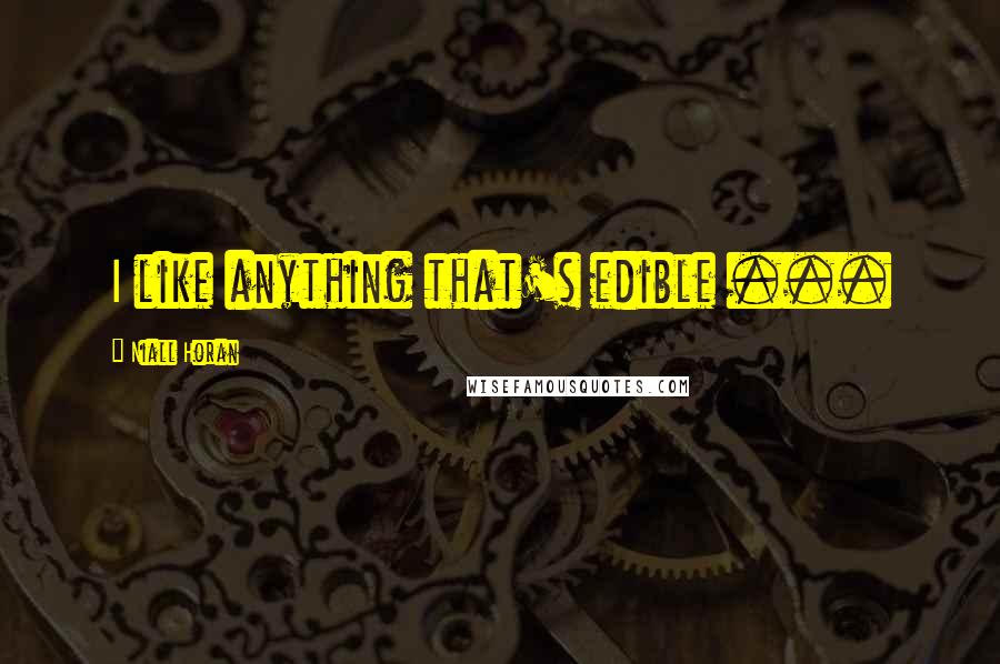 Niall Horan Quotes: I like anything that's edible ...