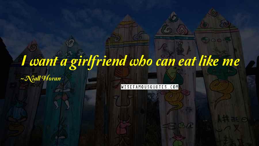 Niall Horan Quotes: I want a girlfriend who can eat like me