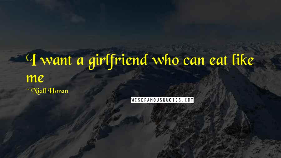 Niall Horan Quotes: I want a girlfriend who can eat like me