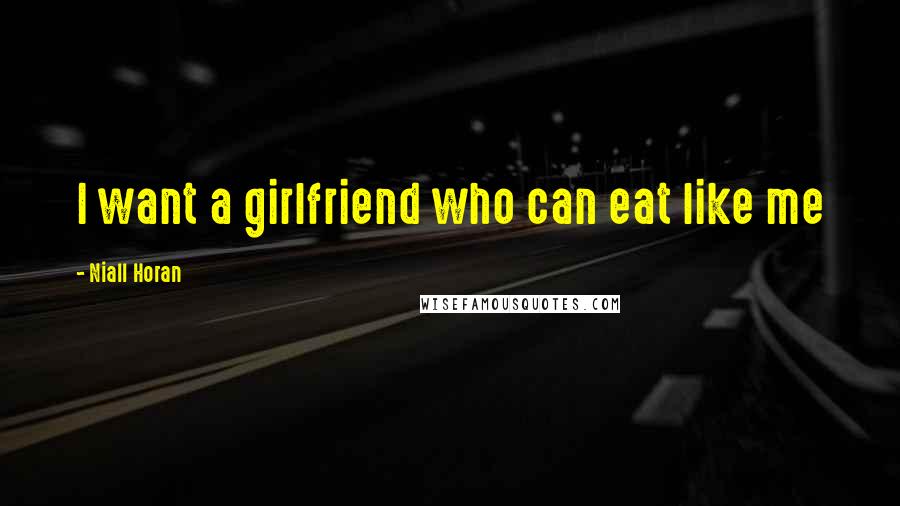 Niall Horan Quotes: I want a girlfriend who can eat like me