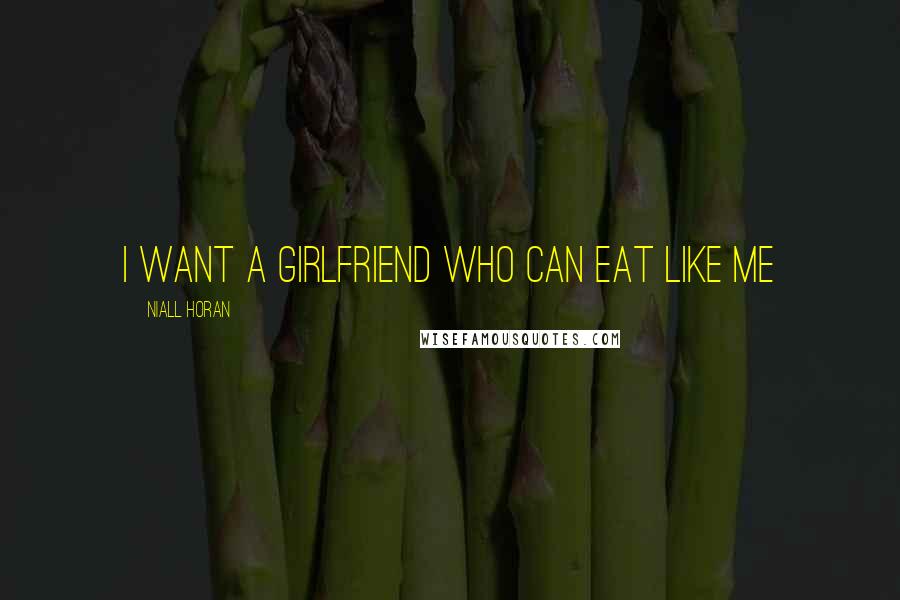 Niall Horan Quotes: I want a girlfriend who can eat like me