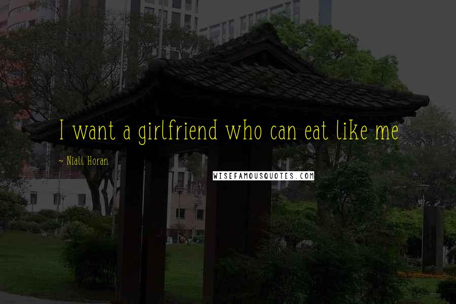 Niall Horan Quotes: I want a girlfriend who can eat like me