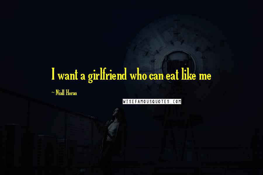 Niall Horan Quotes: I want a girlfriend who can eat like me