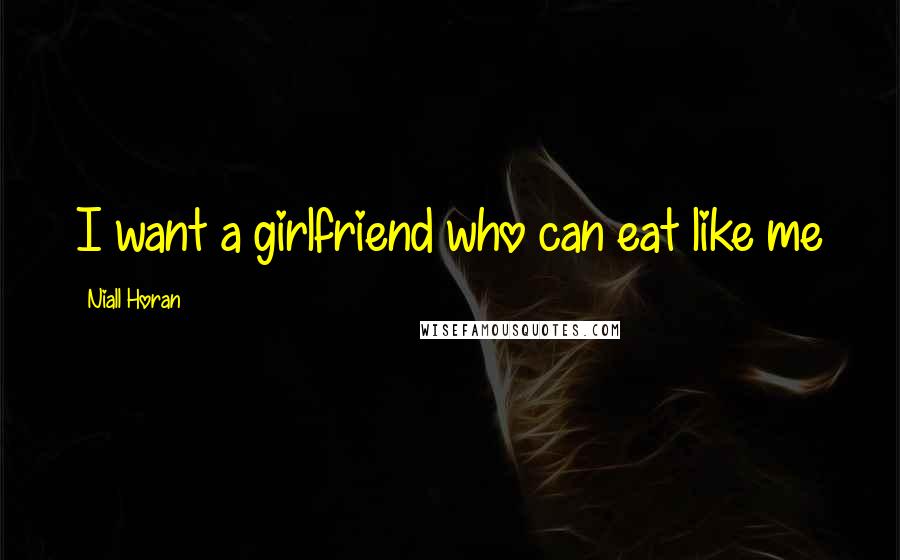 Niall Horan Quotes: I want a girlfriend who can eat like me