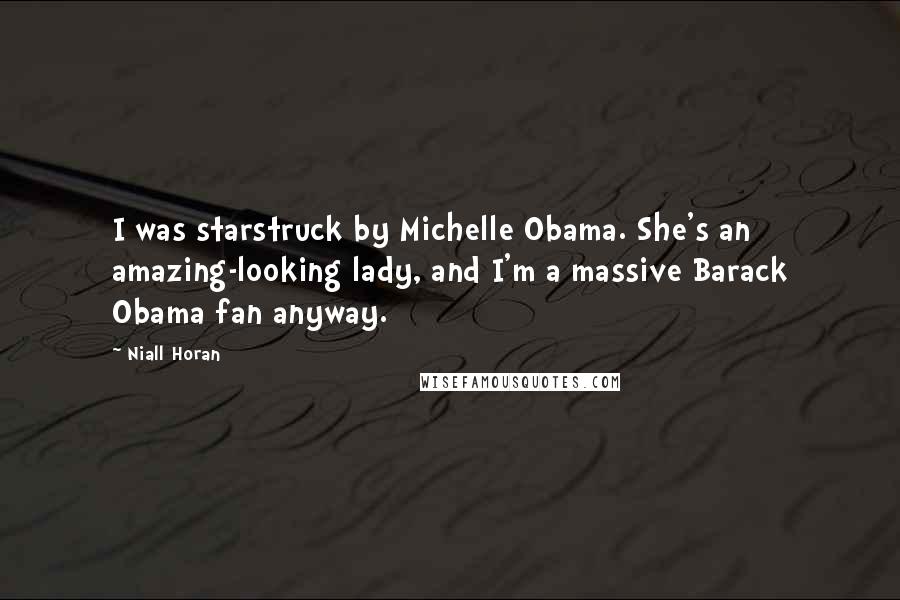 Niall Horan Quotes: I was starstruck by Michelle Obama. She's an amazing-looking lady, and I'm a massive Barack Obama fan anyway.