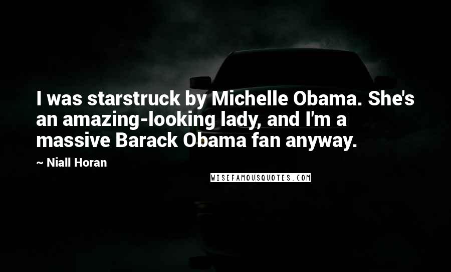 Niall Horan Quotes: I was starstruck by Michelle Obama. She's an amazing-looking lady, and I'm a massive Barack Obama fan anyway.
