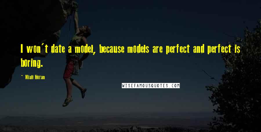 Niall Horan Quotes: I won't date a model, because models are perfect and perfect is boring.