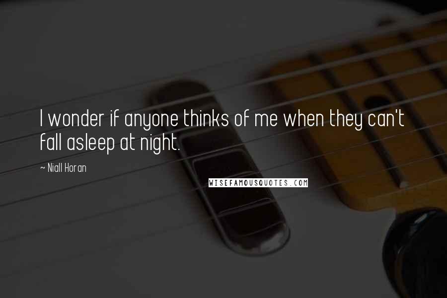 Niall Horan Quotes: I wonder if anyone thinks of me when they can't fall asleep at night.