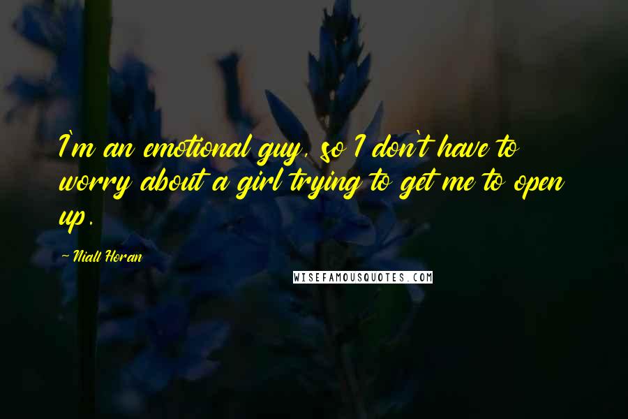 Niall Horan Quotes: I'm an emotional guy, so I don't have to worry about a girl trying to get me to open up.