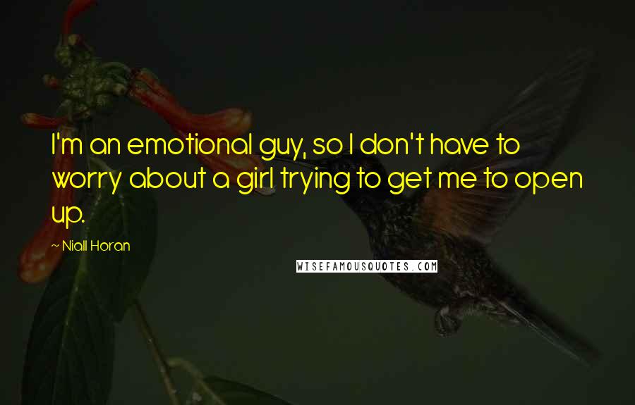 Niall Horan Quotes: I'm an emotional guy, so I don't have to worry about a girl trying to get me to open up.