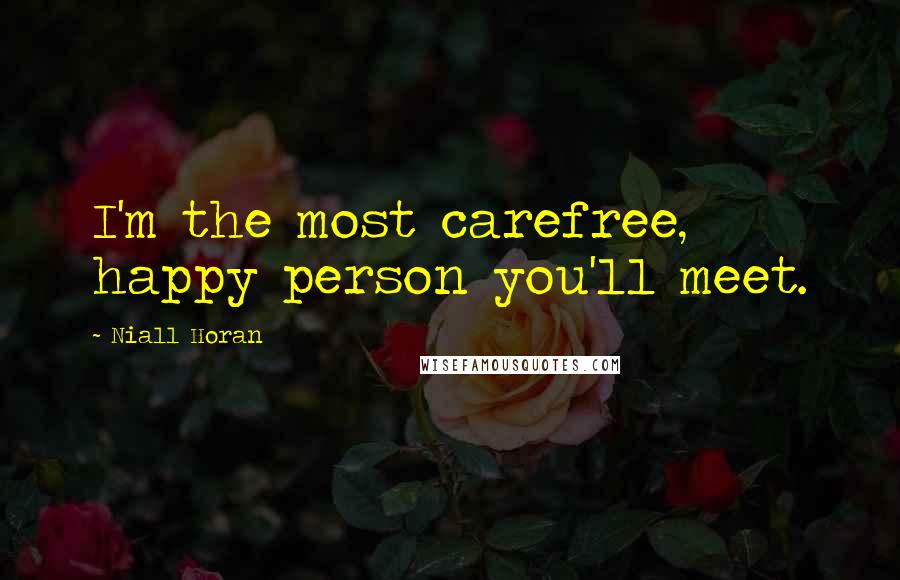 Niall Horan Quotes: I'm the most carefree, happy person you'll meet.