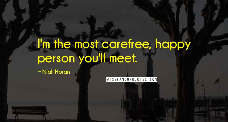 Niall Horan Quotes: I'm the most carefree, happy person you'll meet.