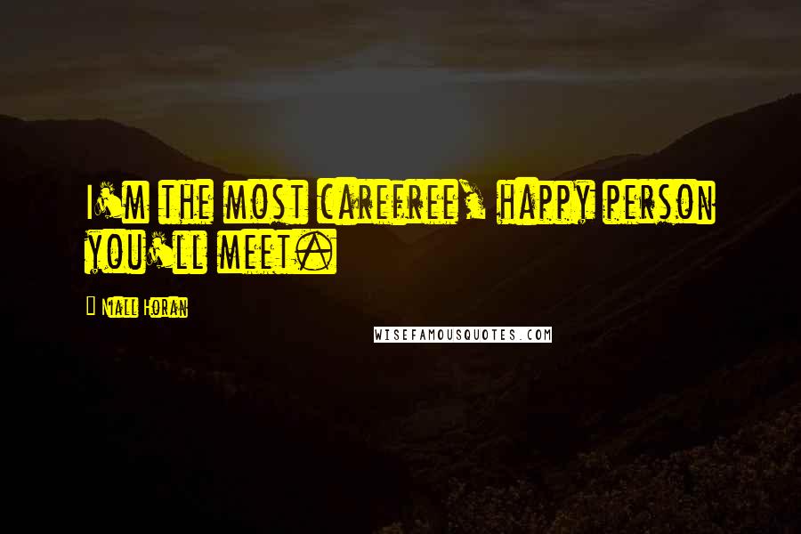 Niall Horan Quotes: I'm the most carefree, happy person you'll meet.