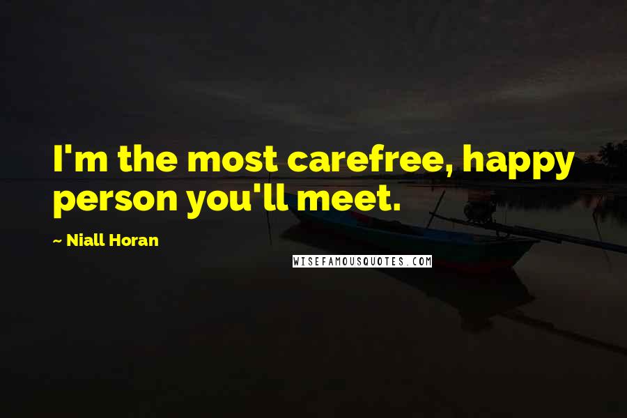 Niall Horan Quotes: I'm the most carefree, happy person you'll meet.