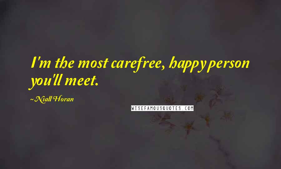 Niall Horan Quotes: I'm the most carefree, happy person you'll meet.