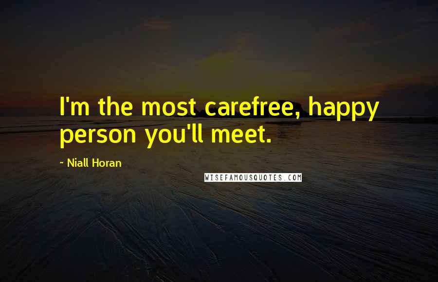 Niall Horan Quotes: I'm the most carefree, happy person you'll meet.