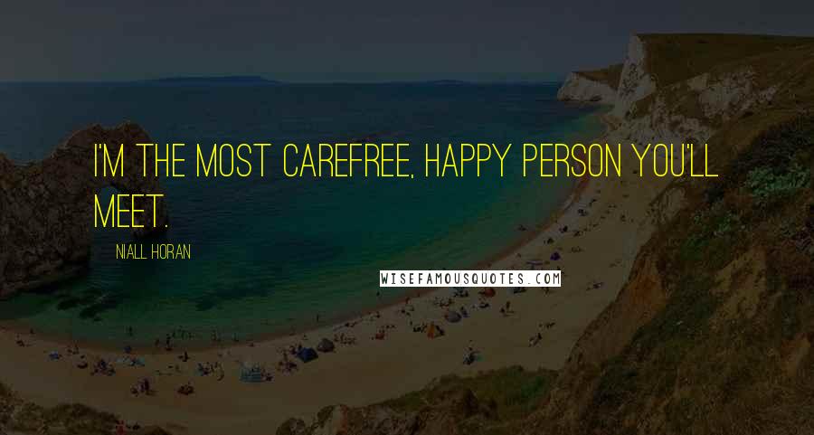 Niall Horan Quotes: I'm the most carefree, happy person you'll meet.